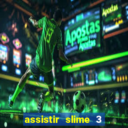 assistir slime 3 temporada dublado